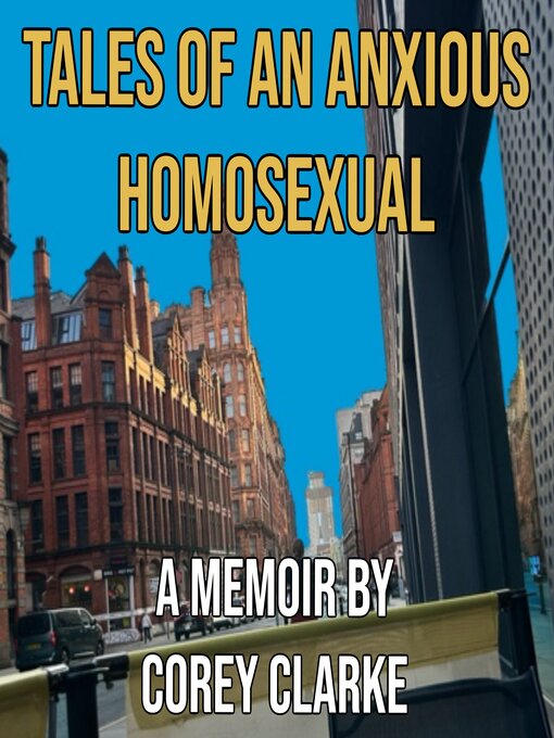 Title details for Tales of an Anxious Homosexual by Corey Clarke - Available